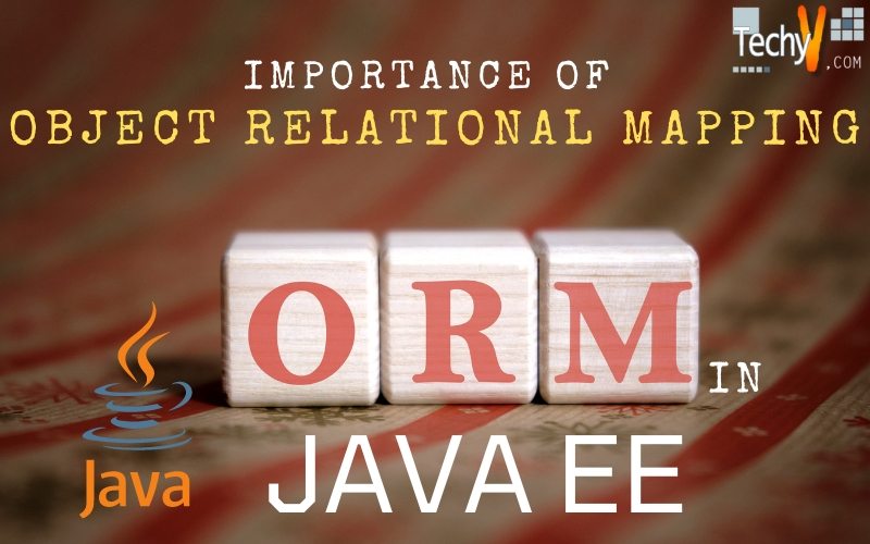 The Importance of Object-Relational Mapping in Java EE