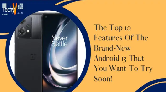 The Top 10 Features Of The Brand-New Android 13 That You Want To Try Soon!