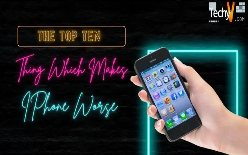 The Top Ten Thing Which Makes IPhone Worse