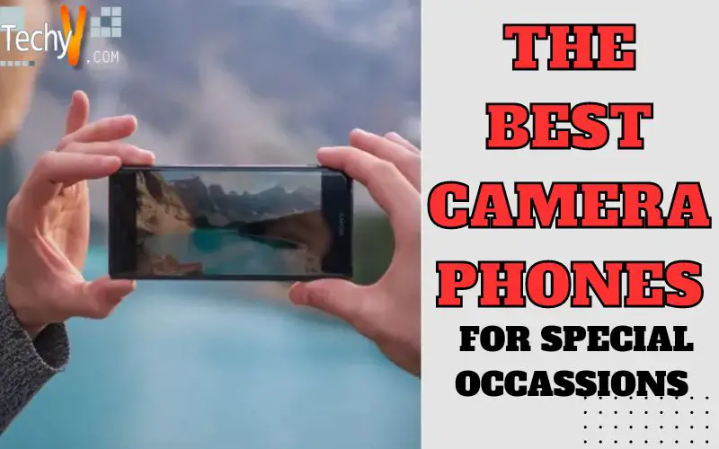 The Best Camera Phones For Special Occassions