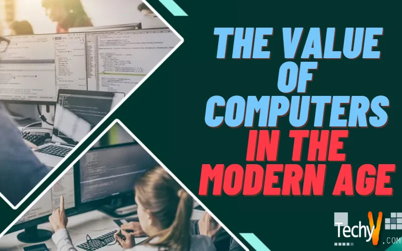 The Value Of Computers In The Modern Age