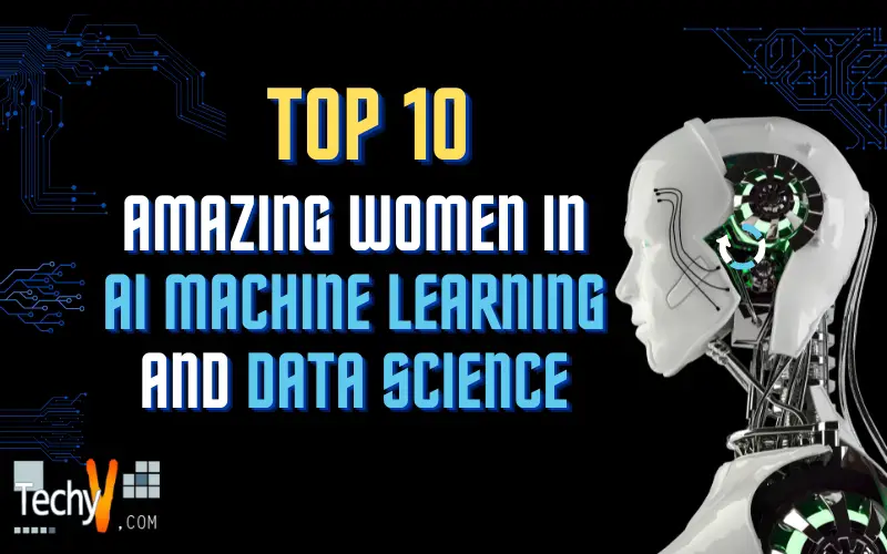 Top 10 Amazing Women In AI Machine Learning And Data Science