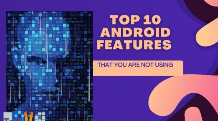 Top 10 Android Features That You Are Not Using