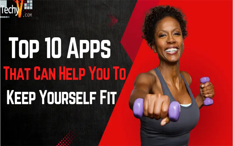 Top 10 Apps That Can Help You To Keep Yourself Fit