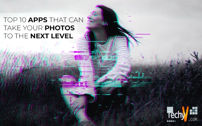 Top 10 Apps That Can Take Your Photos To The Next Level