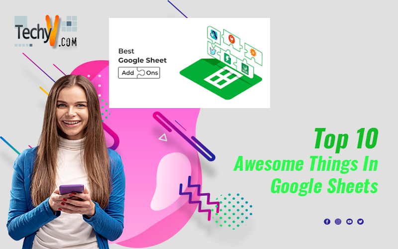 Top 10 Awesome Things In Google Sheets
