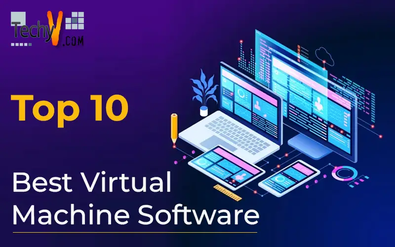 Top 10 Best Virtual Machine Software