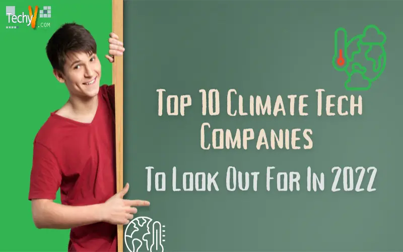 Top 10 Climate Tech Companies To Look Out For In 2022