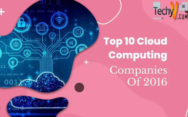 Top 10 Cloud Computing Companies Of 2016