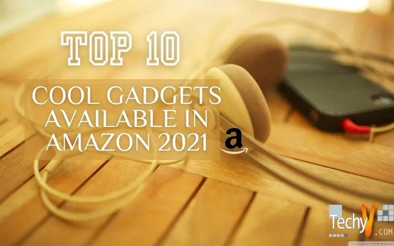 Top 10 Cool Gadgets Available In Amazon 2021