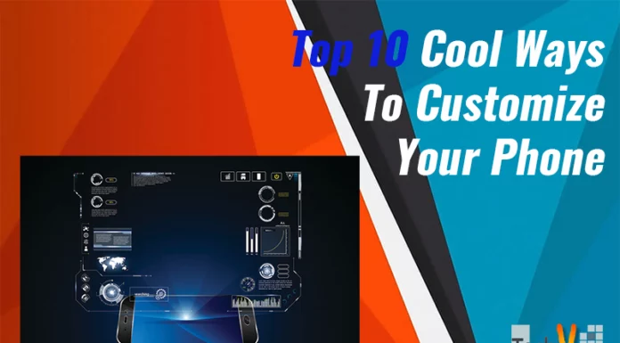 Top 10 Cool Ways To Customize Your Phone