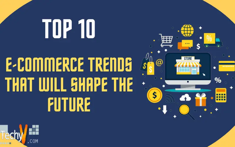 Top 10 E-Commerce Trends That Will Shape The Future