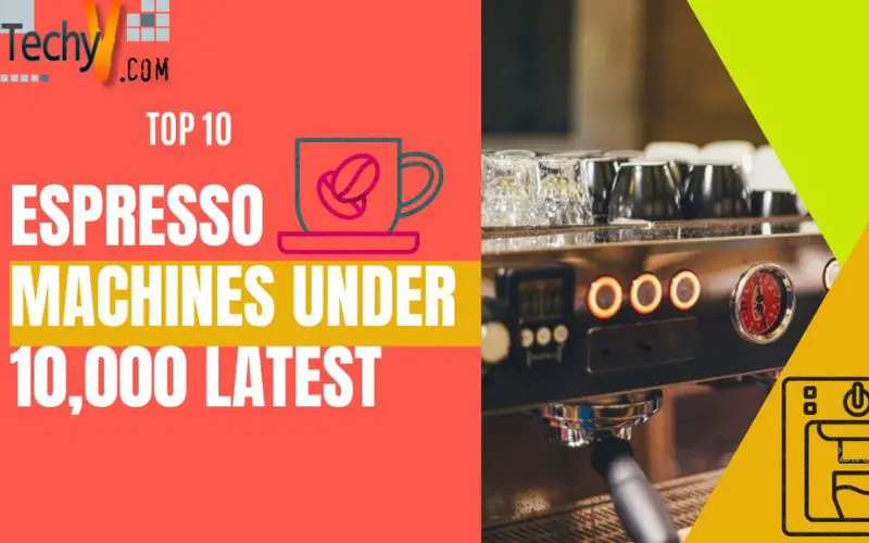 Top 10 Espresso Machines Under 10,000 Latest