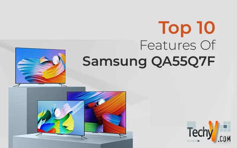 Top 10 Features Of Samsung QA55Q7F