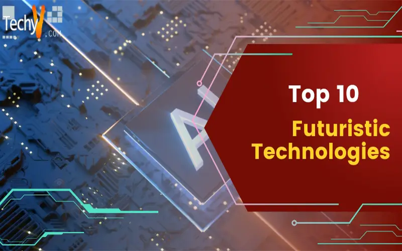 Top 10 Futuristic Technologies
