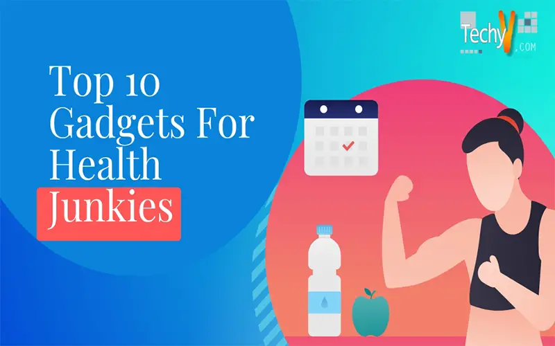 Top 10 Gadgets For Health Junkies