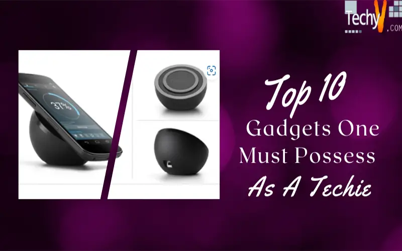 Top 10 Gadgets One Must Possess As A Techie
