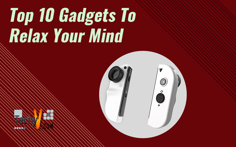 Top 10 Gadgets To Relax Your Mind