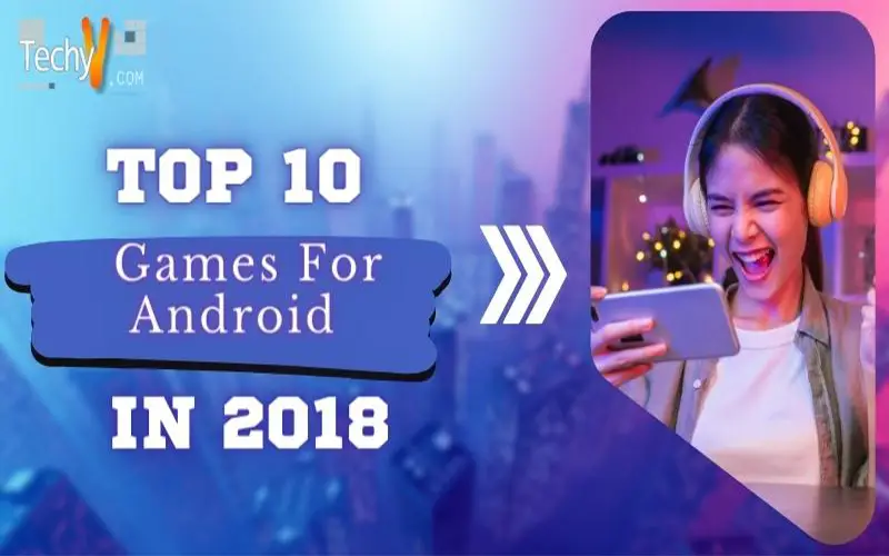 Top 10 Games For Android In 2018