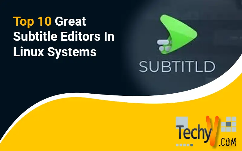 Top 10 Great Subtitle Editors In Linux Systems