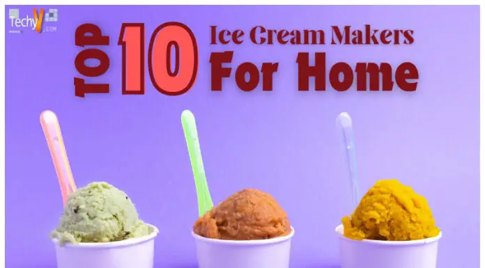 Top 10 Ice Cream Makers For Tasty And Healthy Ice Cream At Home