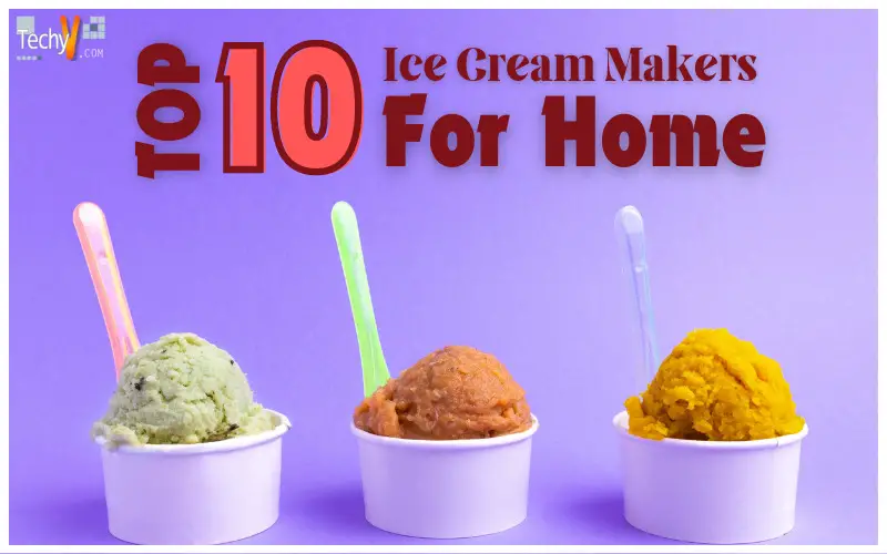 Top 10 Ice Cream Makers For Tasty And Healthy Ice Cream At Home