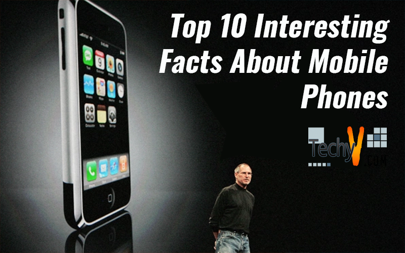 Top 10 Interesting Facts About Mobile Phones