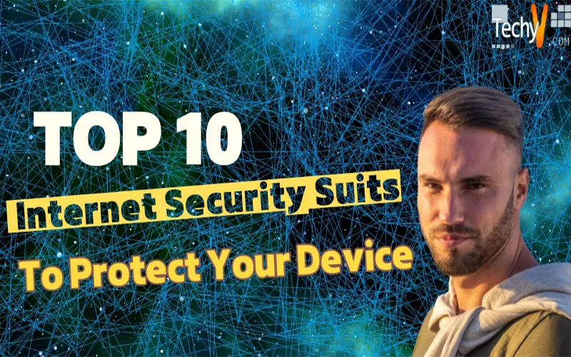Top 10 Internet Security Suits To Protect Your Device