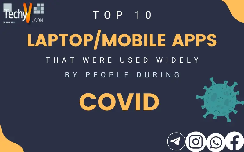 Top 10 Laptop/Mobile Apps That Were Used Widely By People During COVID