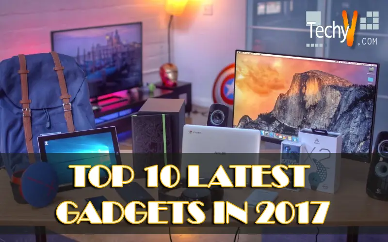 Top 10 Latest Gadgets In 2017