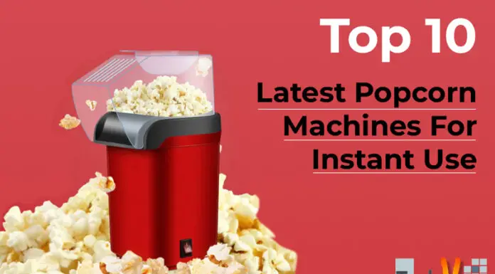 Top 10 Latest Popcorn Machines For Instant Use