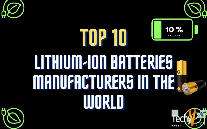 Top 10 Lithium-Ion Batteries Manufacturers In The World