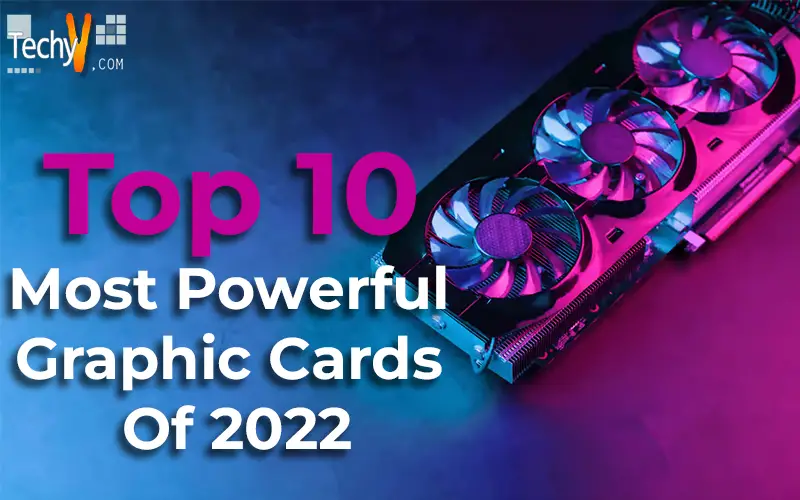 Top 10 Most Powerful Graphic Cards Of 2022