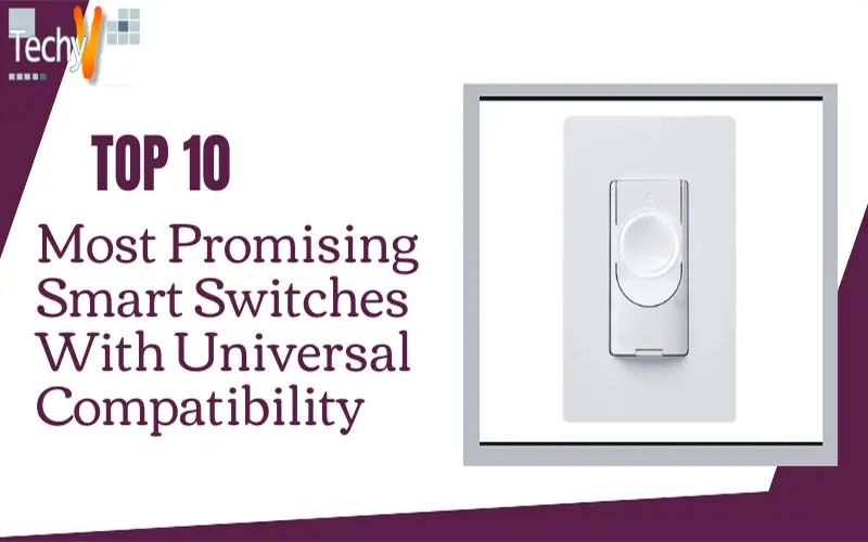 Top 10 Most Promising Smart Switches With Universal Compatibility
