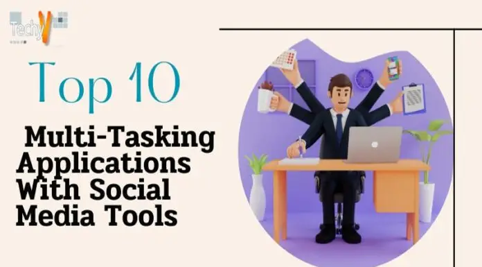 Top 10 Multi-Tasking Applications With Social Media Tools