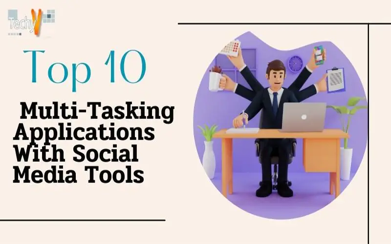 Top 10 Multi-Tasking Applications With Social Media Tools