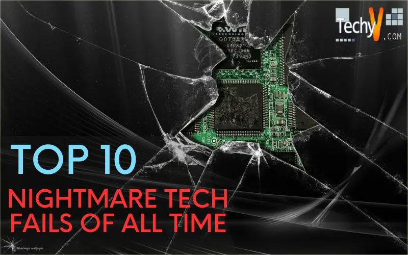 Top 10 Nightmare Tech Fails Of All Time