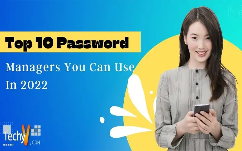 Top 10 Password Managers You Can Use In 2022