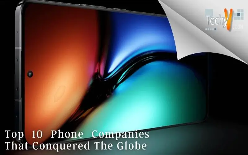 Top 10 Phone Companies That Conquered The Globe