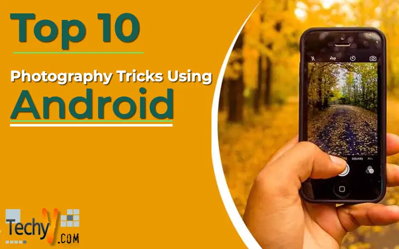 Top 10 Photography Tricks Using Android