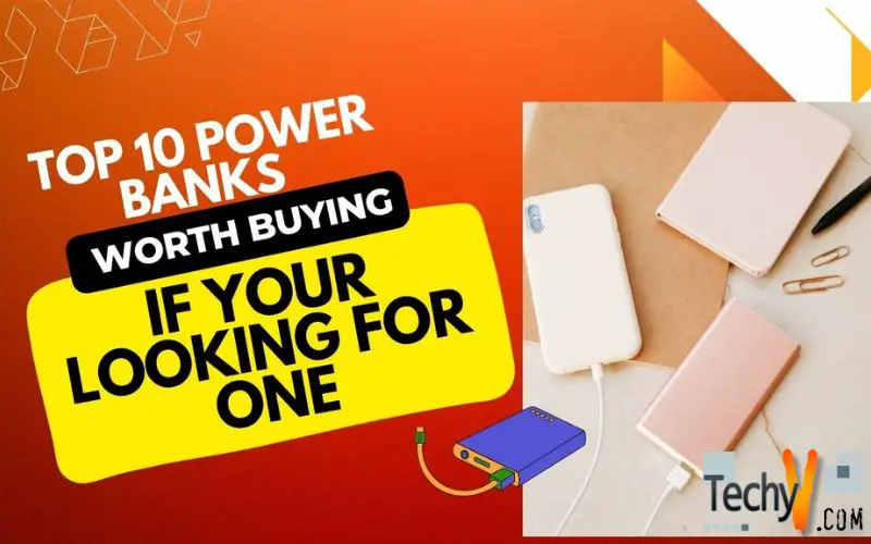Top 10 Power Banks Worth Buying If Your Looking For One
