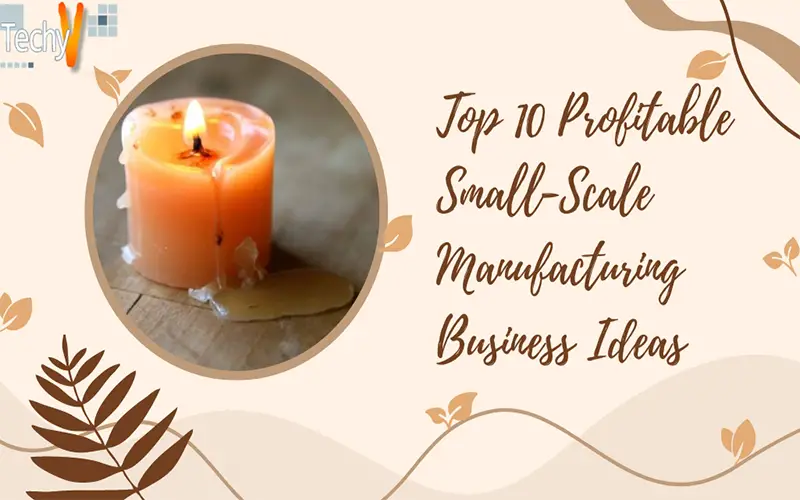 Top 10 Profitable Small-Scale Manufacturing Business Ideas