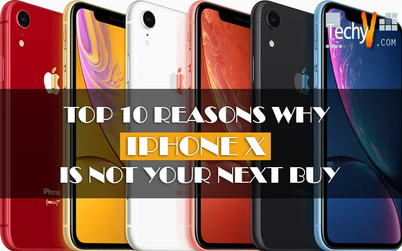 Top 10 Reasons Why IPhone X Is Not Your Next Buy