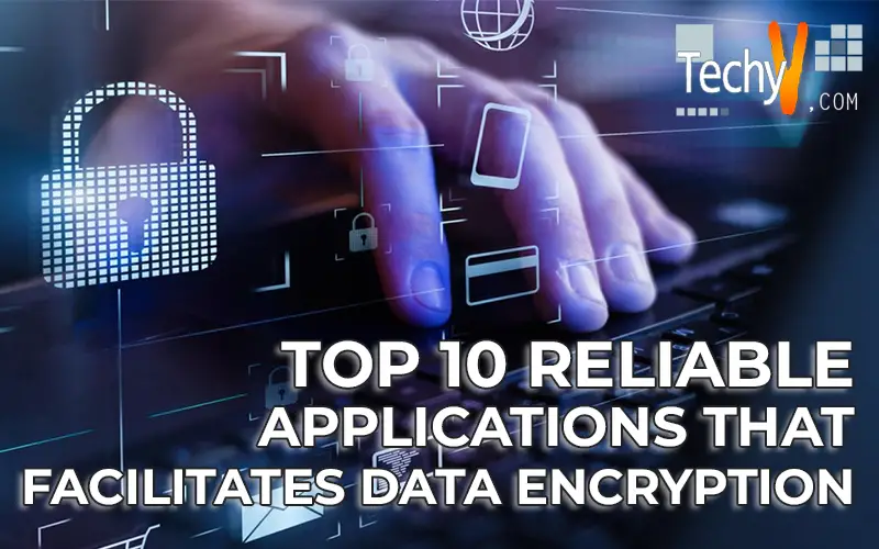 Top 10 Reliable Applications That Facilitates Data Encryption