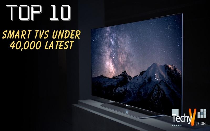 Top 10 Smart TVs Under 40,000 Latest