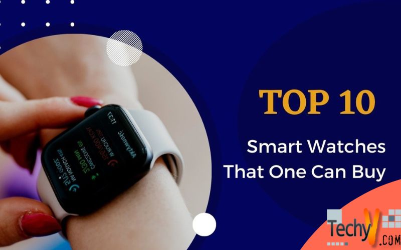 Top 10 Smart Watches That One Can Buy