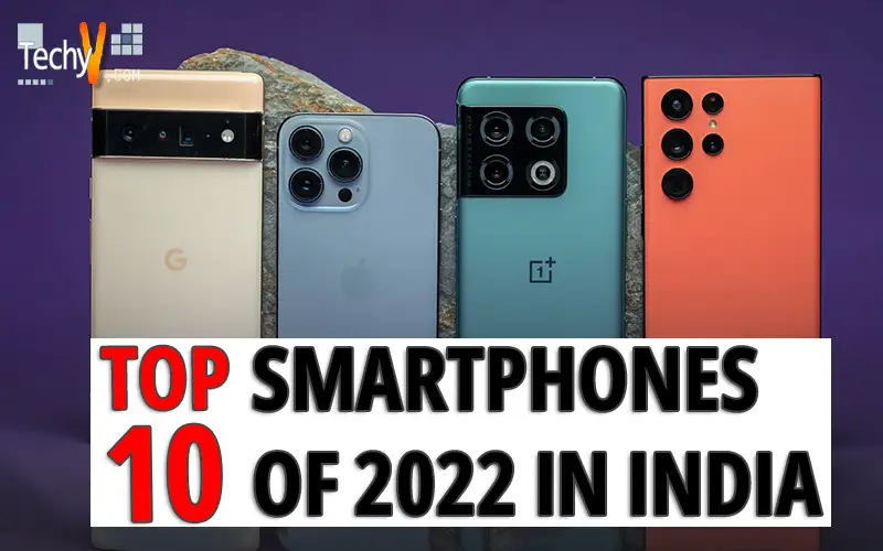 Top 10 Smartphones Of 2022 In India