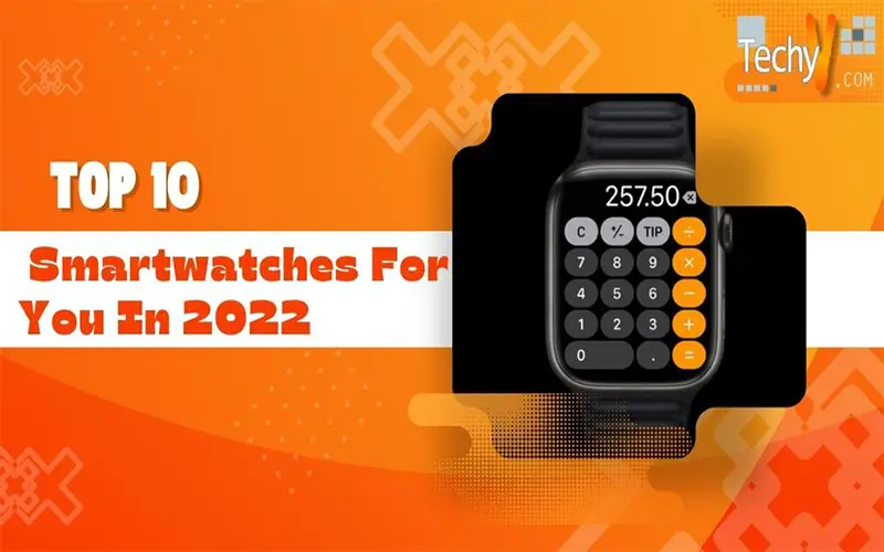 Top 10 Smartwatches For You In 2022