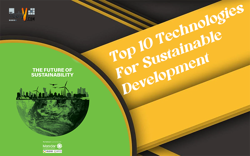 Top 10 Technologies For Sustainable Development