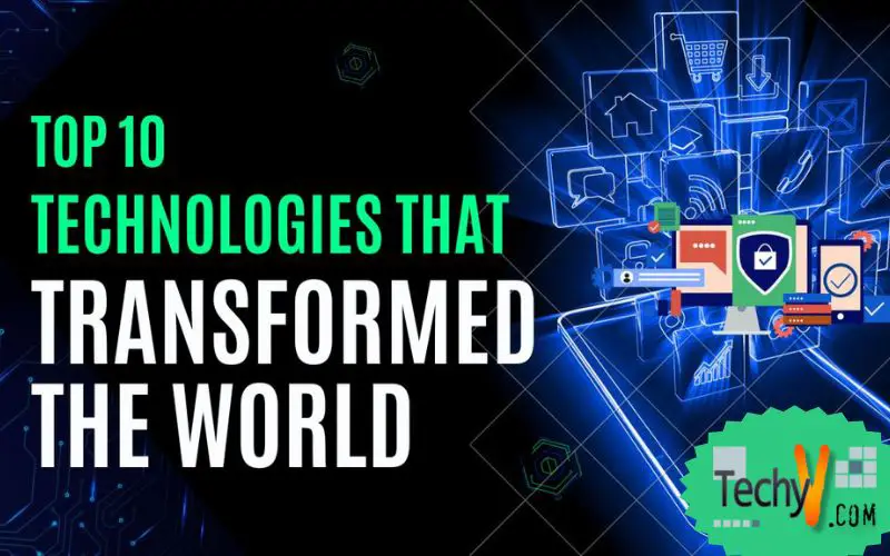 Top 10 Technologies That Transformed The World